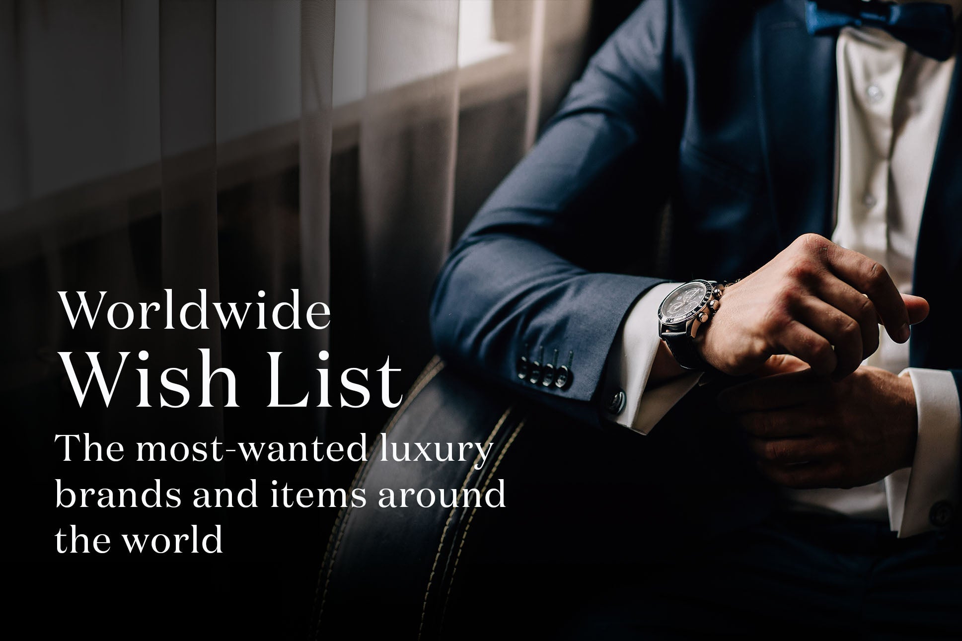 Worldwide Wish List - The Most-wanted Luxury Brands and Items Around the World