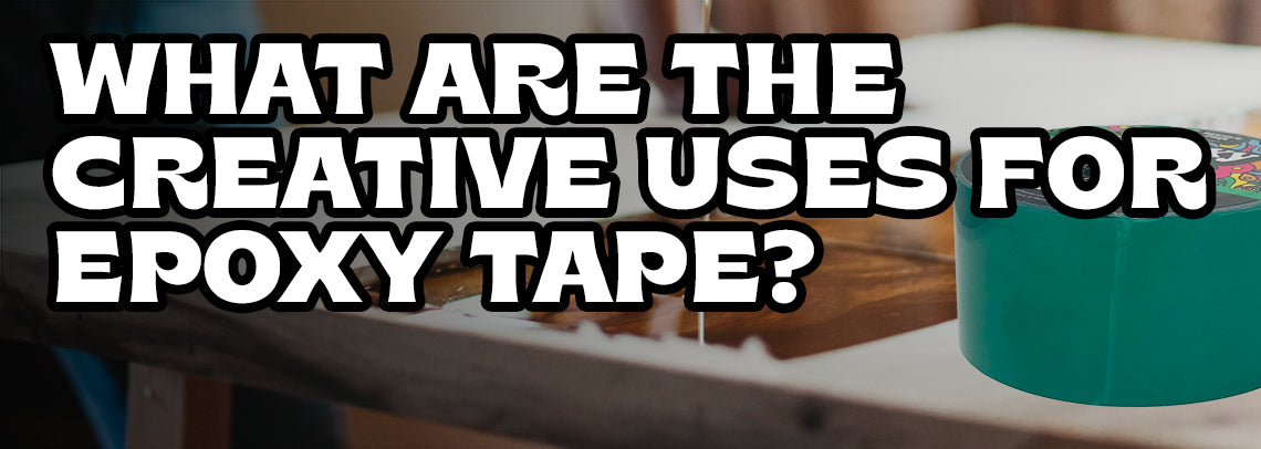 What Are the Creative Uses for Epoxy Tape? – Hippie Crafter