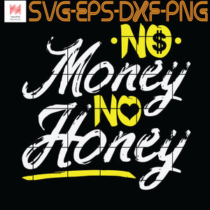 No Money No Honey Get Cash Get Bitches Funny Rap Lover Xmas, Quotes, Funny Quotes, Cameo, Cricut, Silhouette, SVG, PNG, Eps, DXF, Digital Download