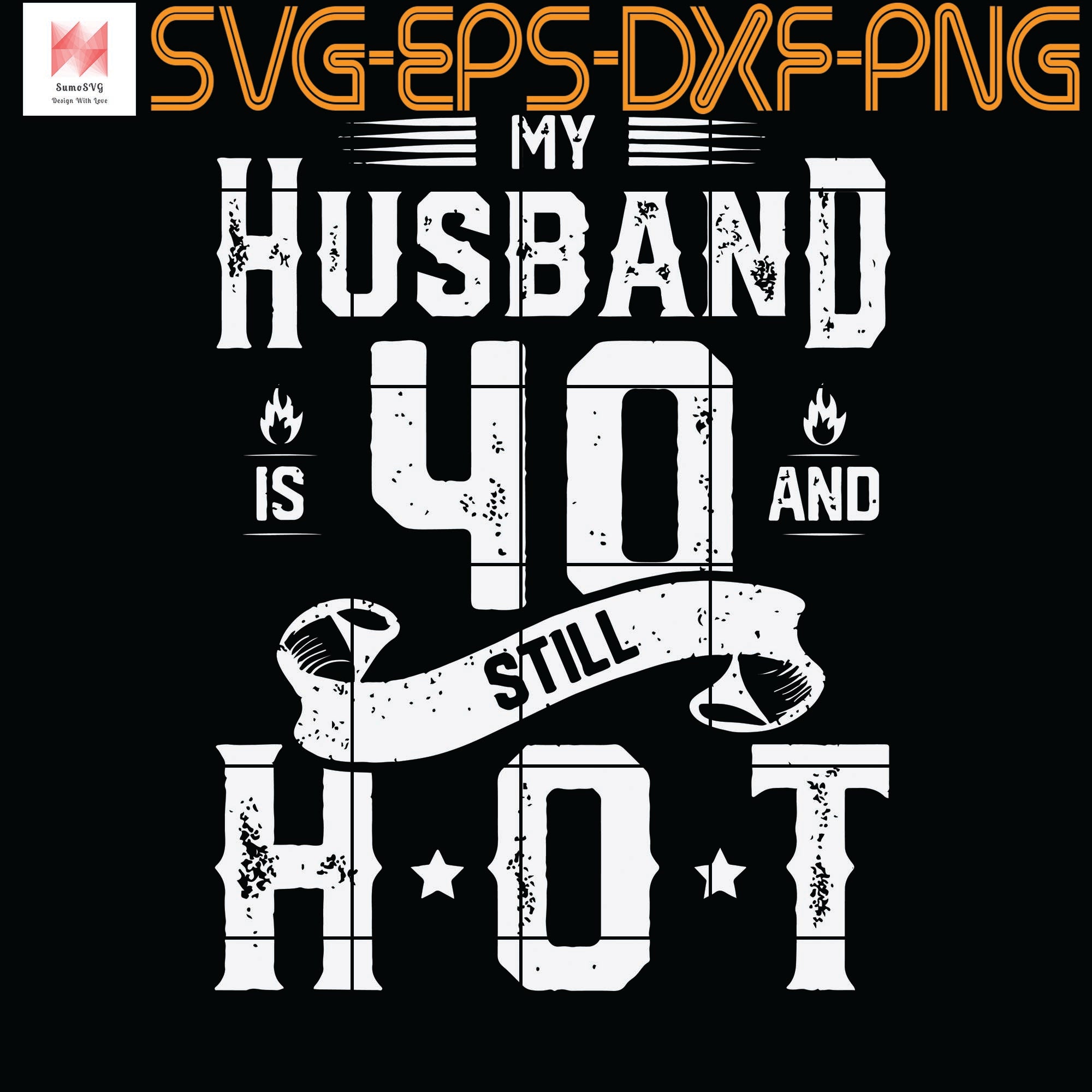 My Husband Is 40 And Still Hot Shirt 40th Birthday Gag Gift Quotes S Sumosvg