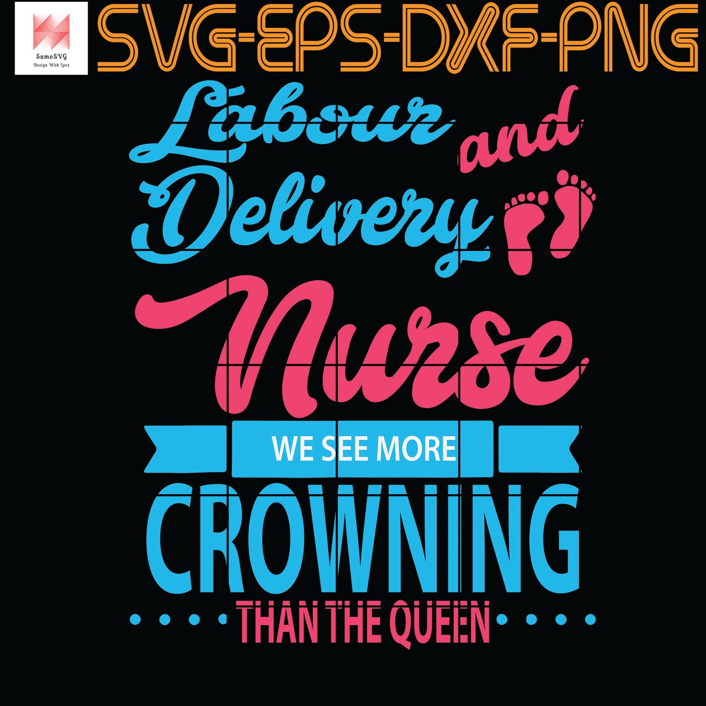 Download Labor And Delivery Nurse We See More Crowning Than The Queen Nursing G Sumosvg