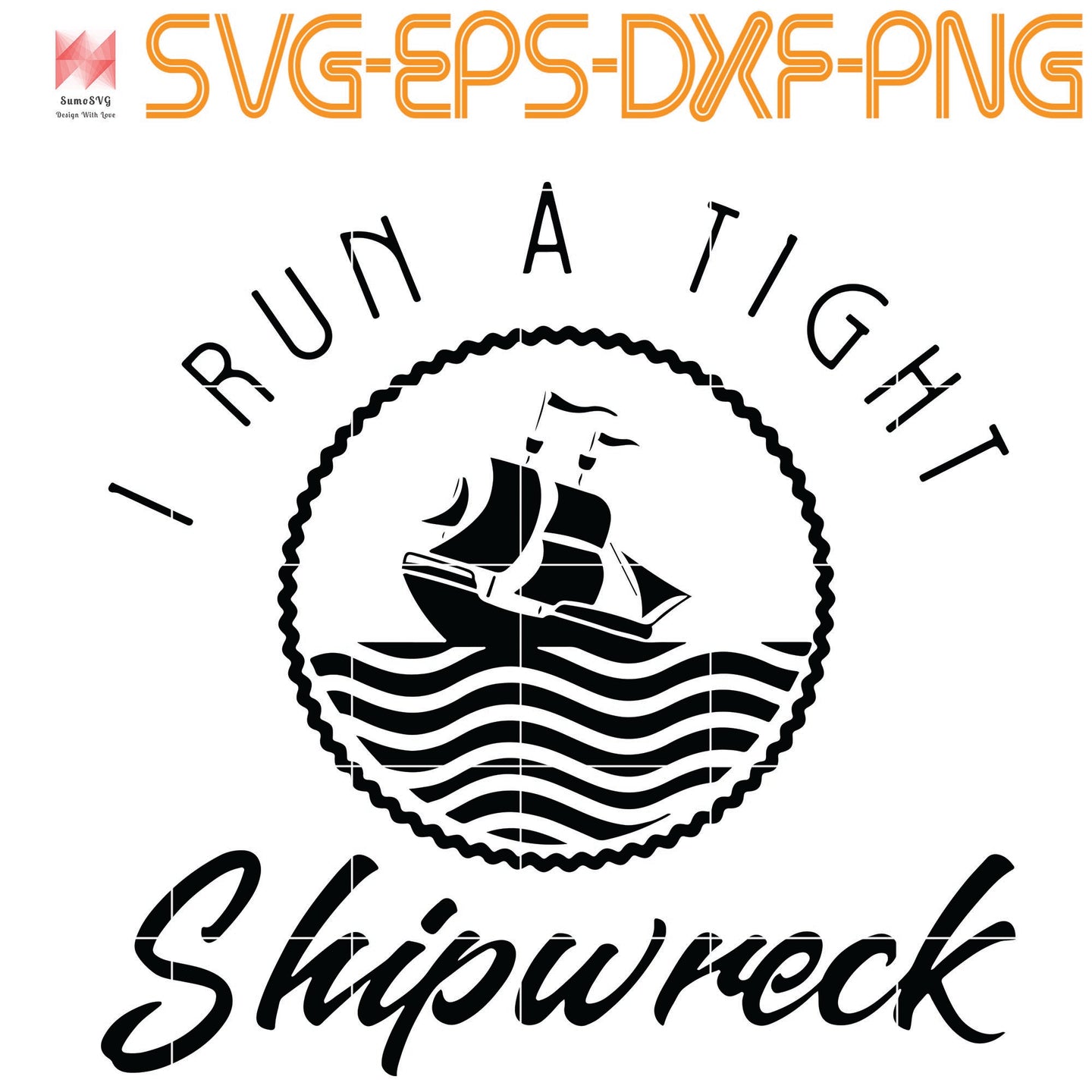 I Run A Tight Shipwreck Funny Vintage, Quotes, PNG, EPS, DXF, Digital Download