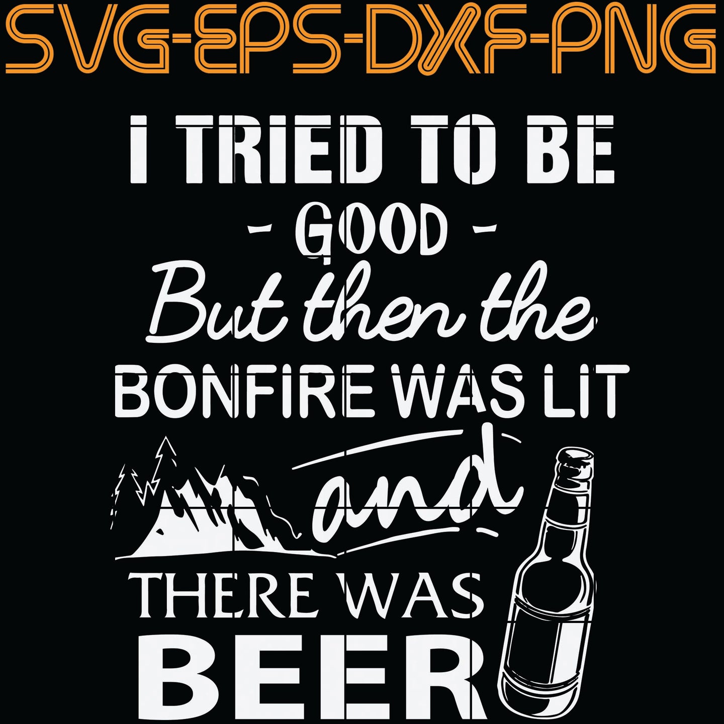 Download I Tried Tobe Good But Then The Bonfire Was Lit And There Was Beer Quo Sumosvg