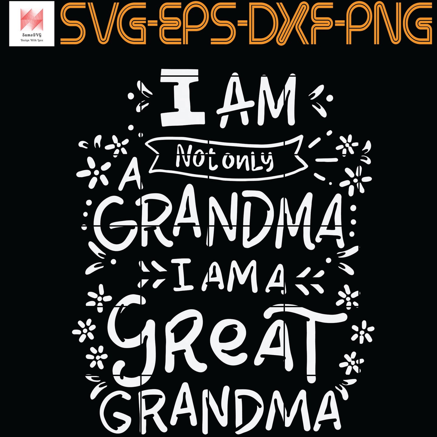 Download I Am Not Only A Grandma I Am A Great Grandma Svg Eps Dxf Png Digit Sumosvg