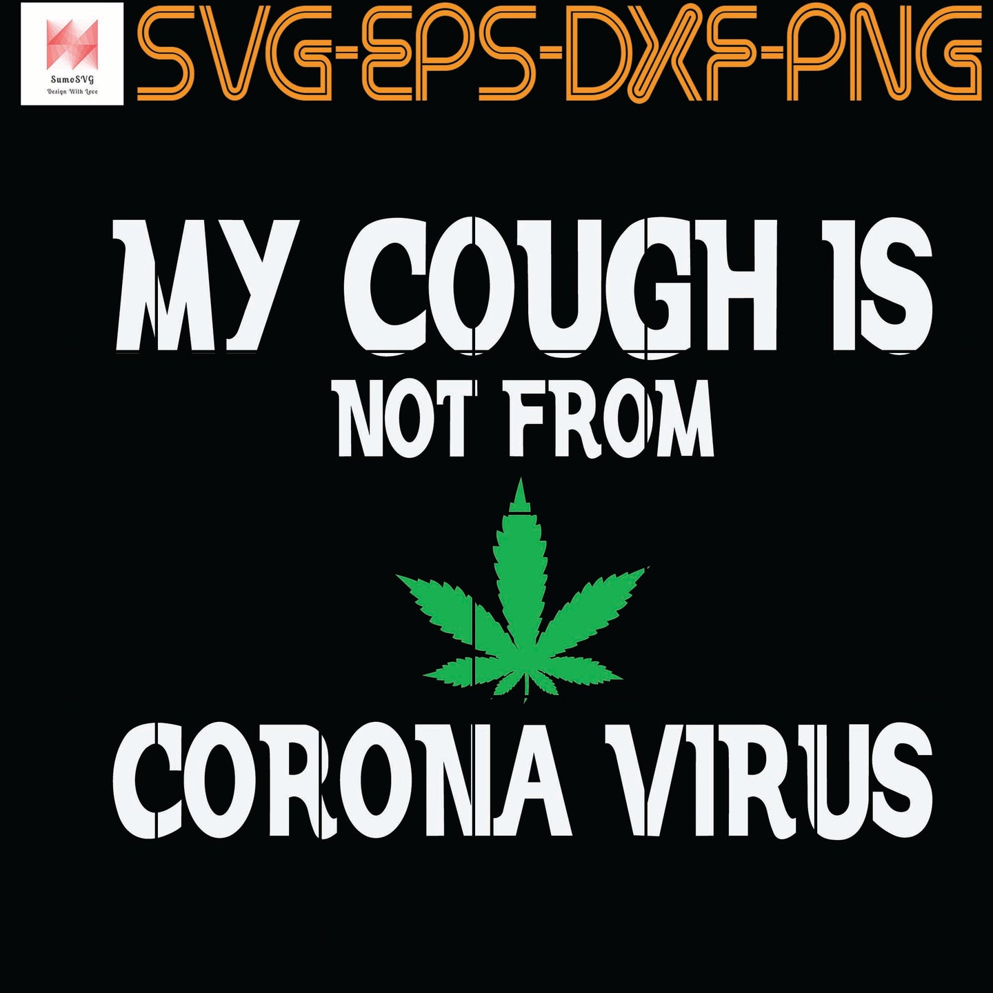 Download My Cough Isn T From The Virus Funny Weed Quotes Svg Png Eps Dxf Sumosvg