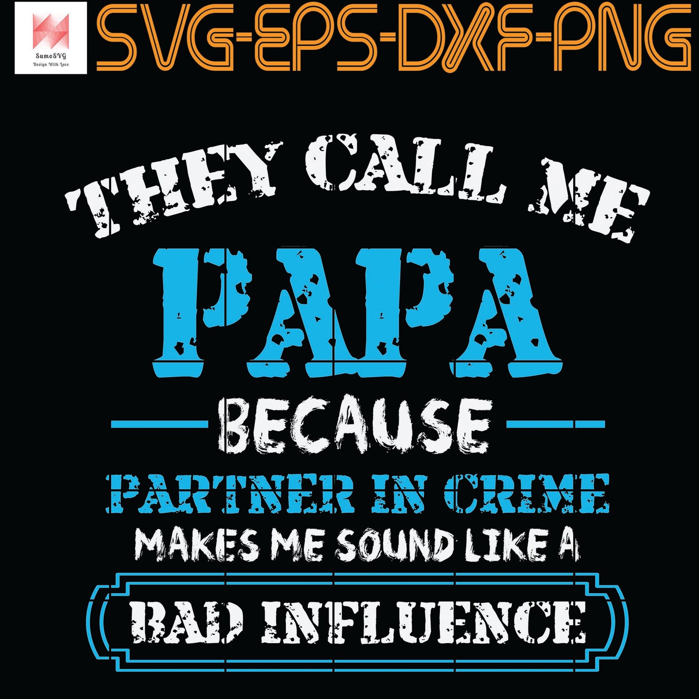 Download They Call Me Papa Because Parter In Crime Makes Me Sound Like A Bad In Sumosvg