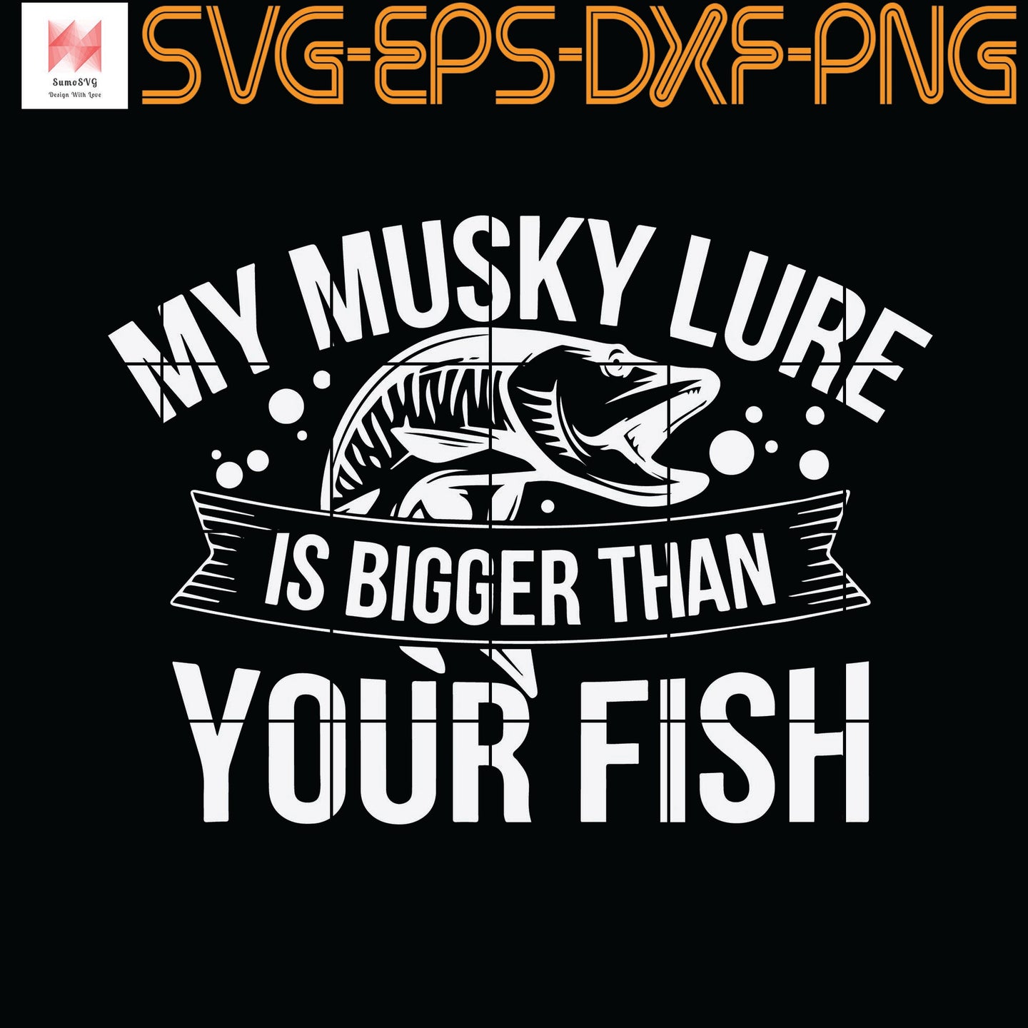 Download My Musky Fishing Lure Is Bigger Than Your Fish Saying Quotes Svg Pn Sumosvg