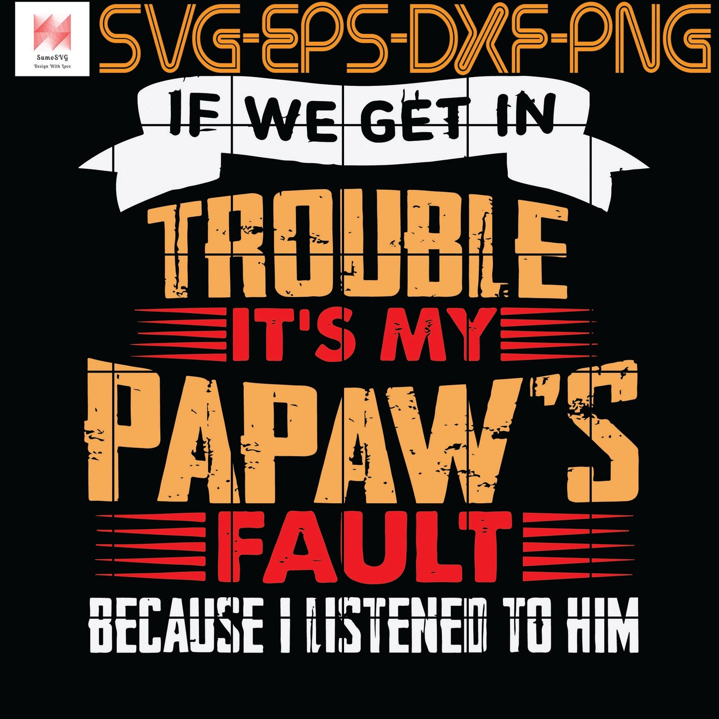 If We Get In Trouble It S My Papaw S Fault Funny Grandpa Quotes Svg Sumosvg