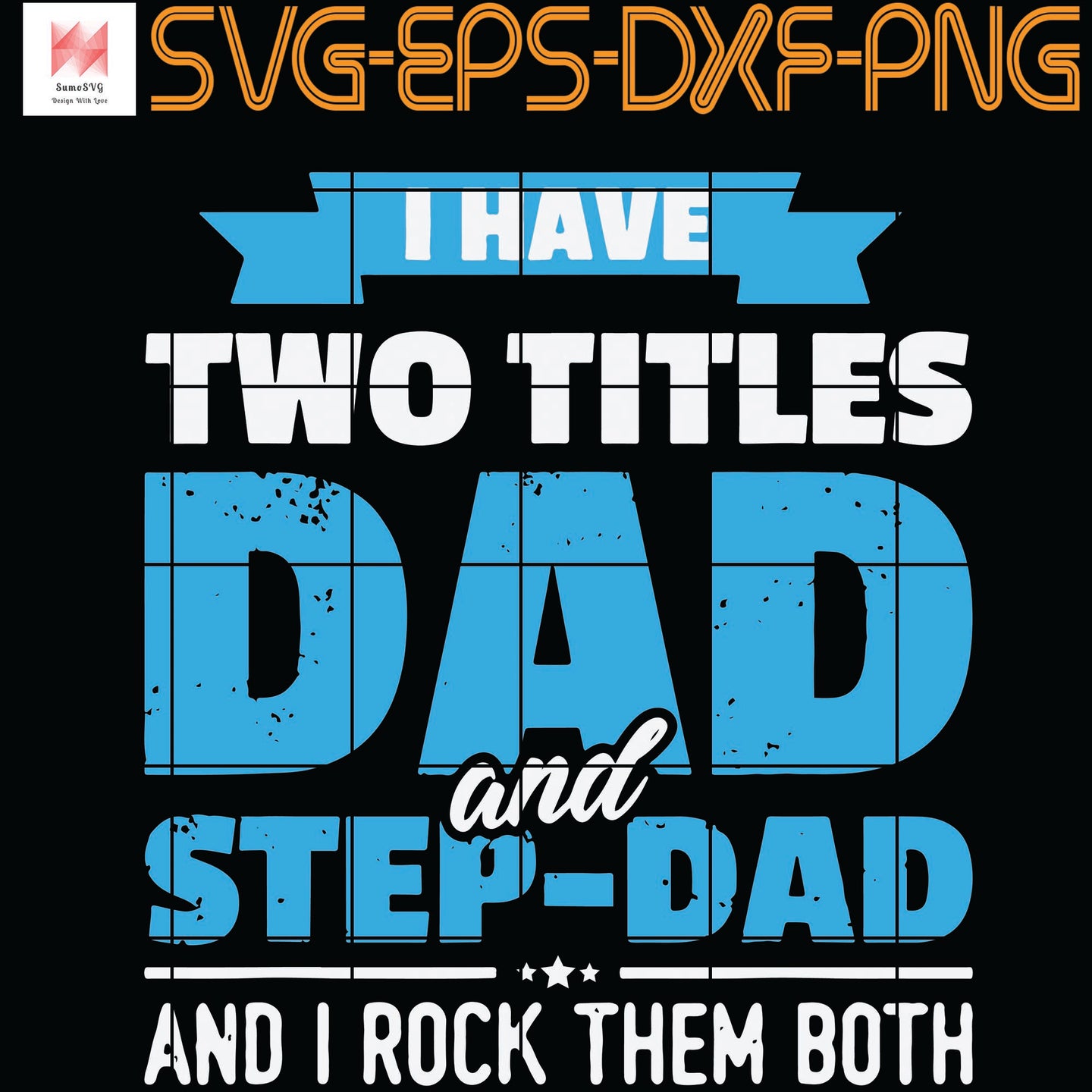 Download I Have Two Titles Dad And Step Dad And I Rock Them Both Father S Day S Sumosvg