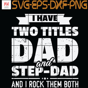 Download I Have Two Titles Dad And Step Dad Father S Day Svg Png Eps Dxf Di Sumosvg