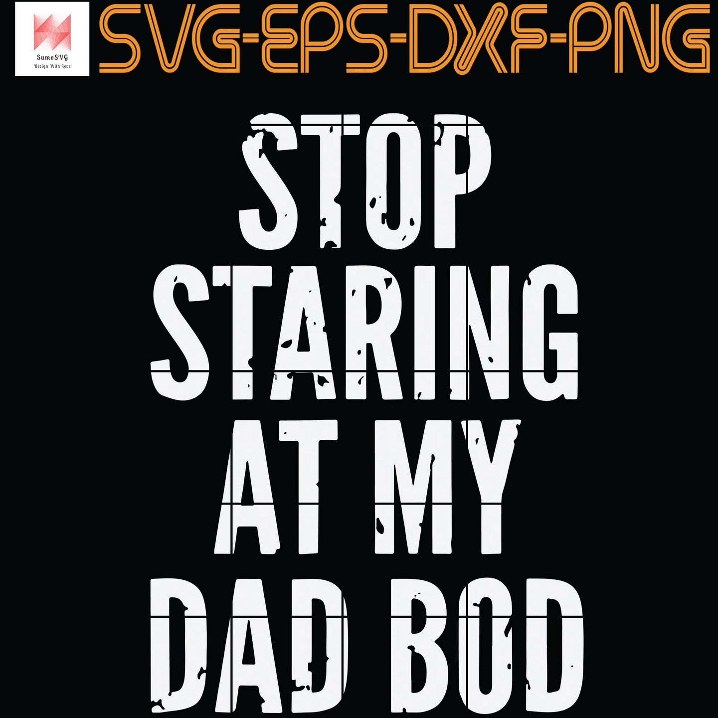 Download Stop Staring At My Dad Bod Svg Png Eps Dxf Digital Download Sumosvg