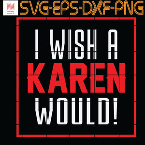 Download I Wish A Karen Would Funny Gift For Friends Family Quotes Svg Png Sumosvg