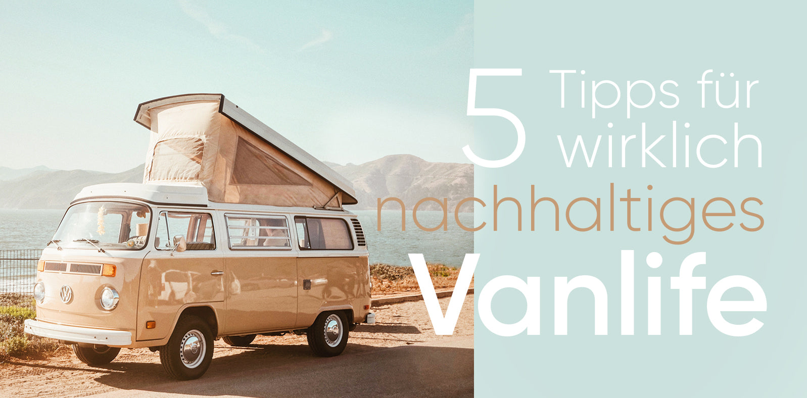 Feel the Nature. Save the Nature. – 5 Tipps für wirklich nachhaltiges Camping & Vanlife. Von Sause – die Seifenbrause.