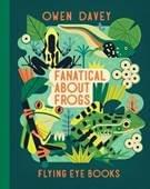 Fanatical About Frogs, illustrated book by Owen Davey