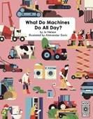 What Do Machines Do All Day, book by Jo Nelson and illustrated by Aleksandar Savic