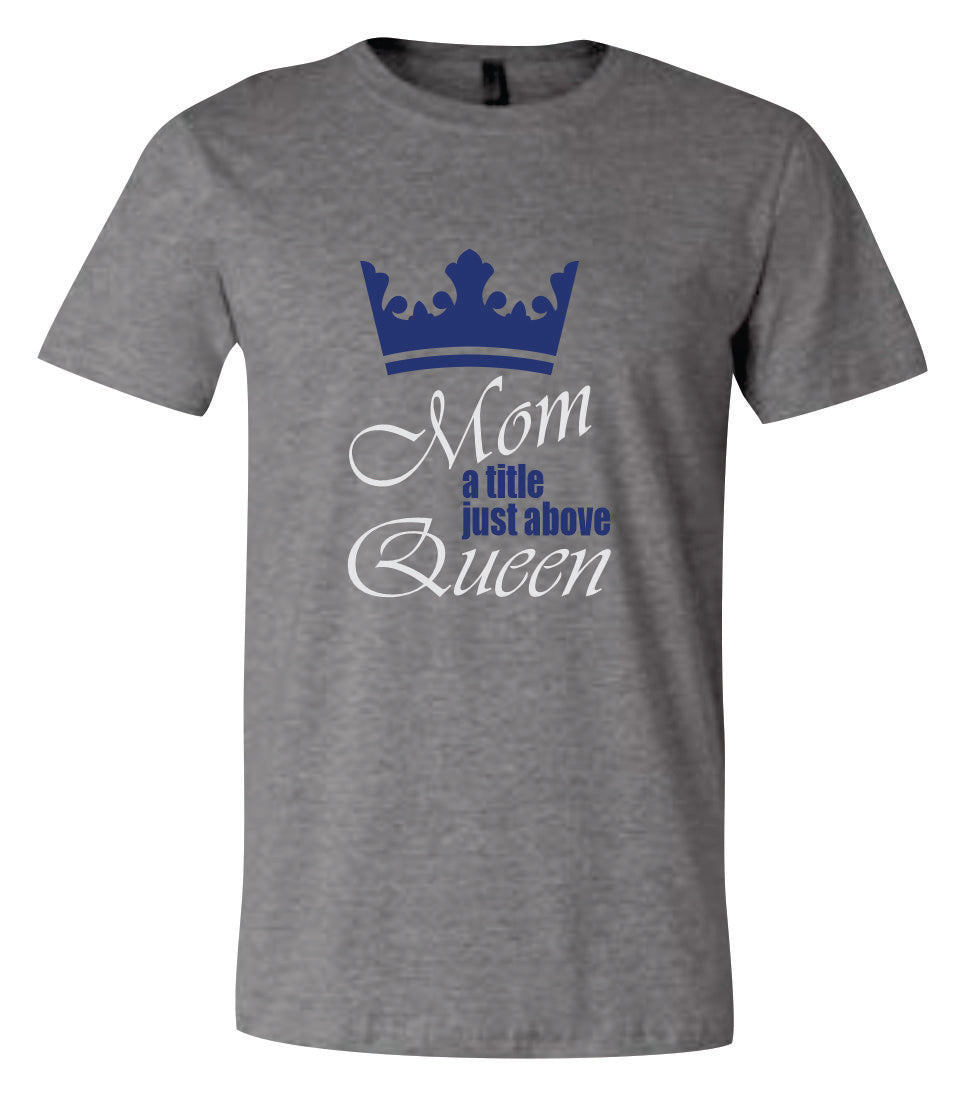Mom Just a Title Above Queen Short Sleeve Graphic T-shirt