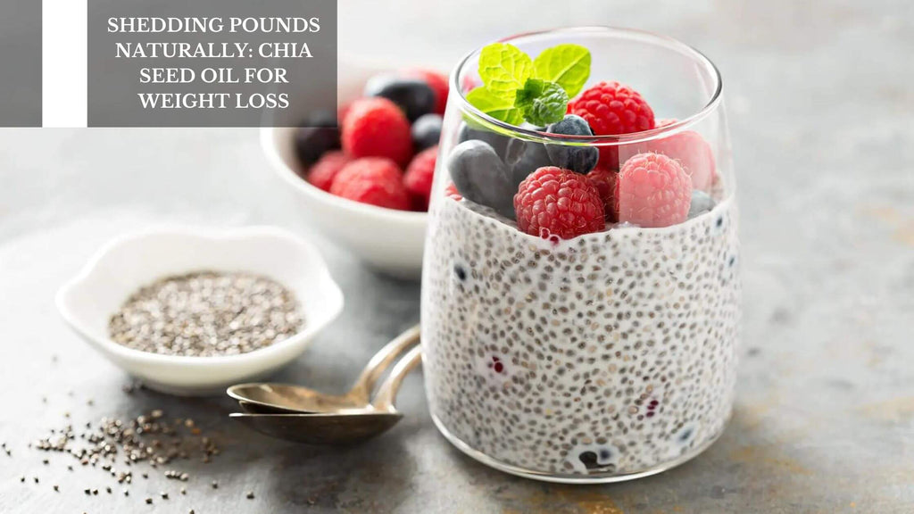 SHEDDING POUNDS NATURALLY: CHIA SEED OIL FOR WEIGHT LOSS