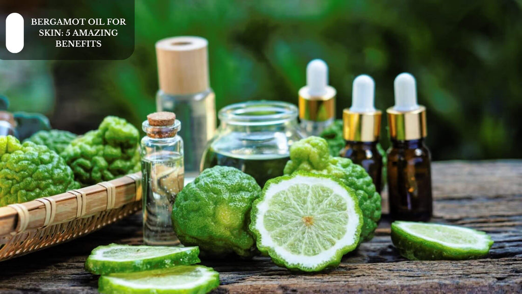 BERGAMOT OIL FOR SKIN: 5 AMAZING BENEFITS