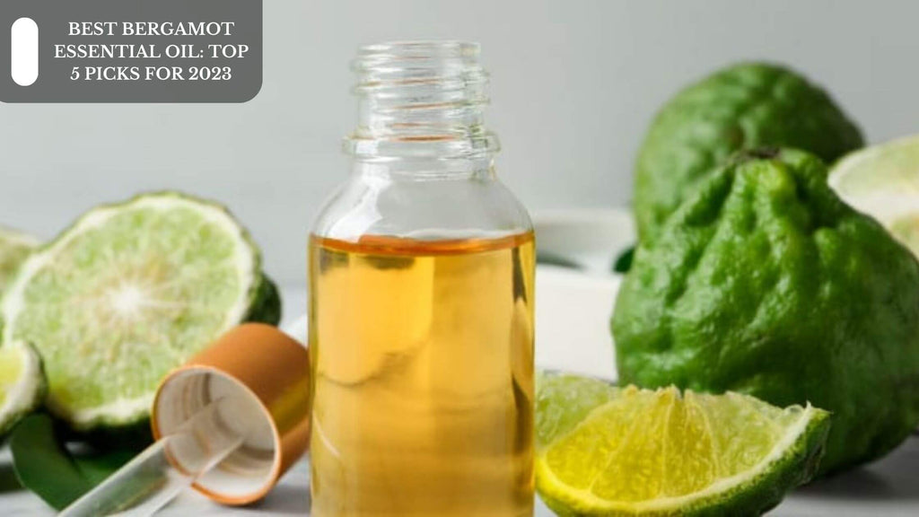 BEST BERGAMOT ESSENTIAL OIL: TOP 5 PICKS FOR 2023