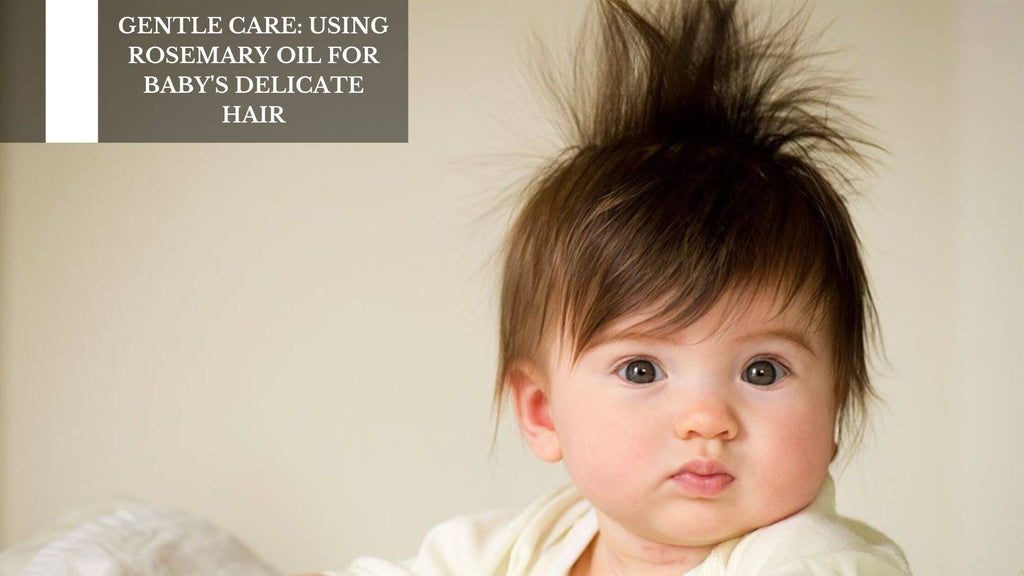 GENTLE CARE: USING ROSEMARY OIL FOR BABY'S DELICATE HAIR