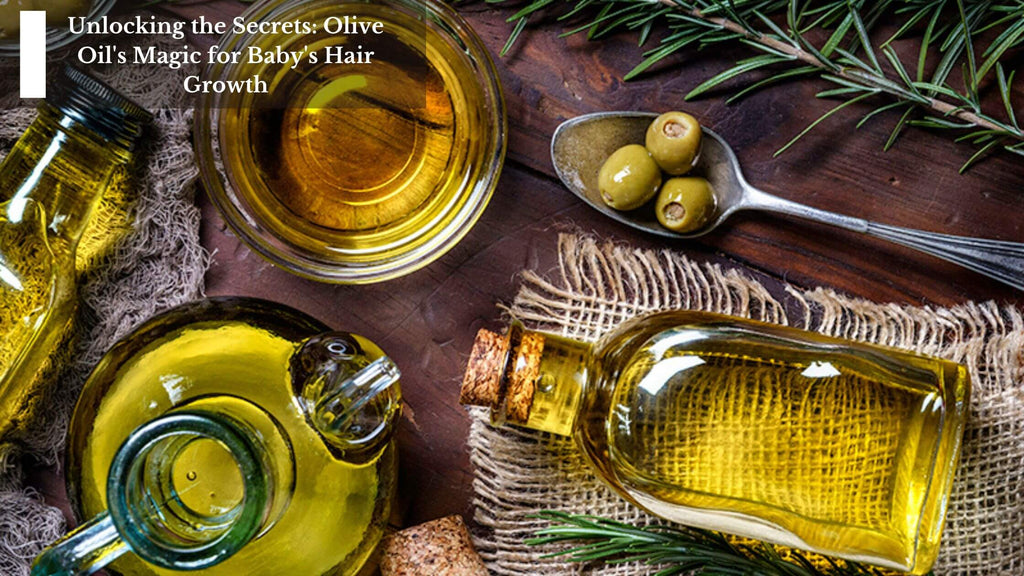 UNLOCKING THE SECRETS: OLIVE OIL'S MAGIC FOR BABY'S HAIR GROWTH