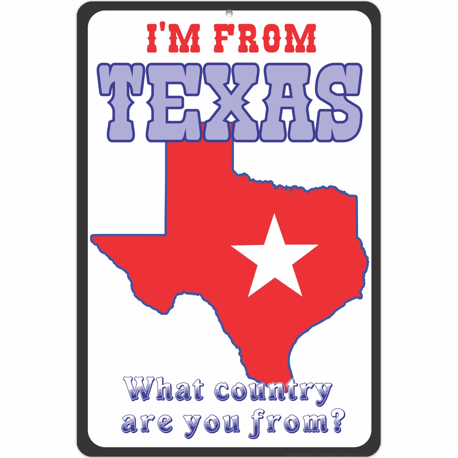 Funny Texas Sign - I'm from Texas, what Country are you from? - Funny Metal Outdoor or Indoor Novelty Signs - Size 8 x 12
