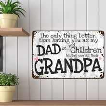Load image into Gallery viewer, We Love you Grandpa and Dad Sign The Only Thing Better Than Having You As My Dad Is My Children Having You As Their Grandpa - Size 8 x 12
