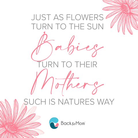 Just as flowers turn to the sun, babies turn to their mothers. Such is natures way. 