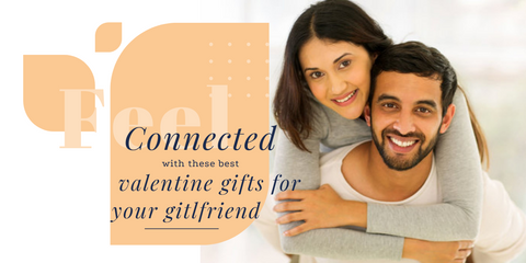 Feel connected with these best valentine gifts for your girlfriend 