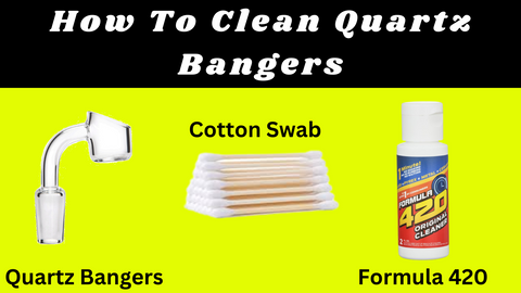 How To Clean Quartz Bangers