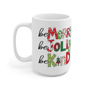 Be Merry Be Jolly Be Kind - Ceramic Mug 15oz