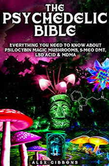 Book: The Psychedelic Bible - Everything You Need To Know About Psilocybin Magic Mushrooms, 5-Meo DMT, LSD/Acid & MDMA (Psychedelic Curiosity Book 4)