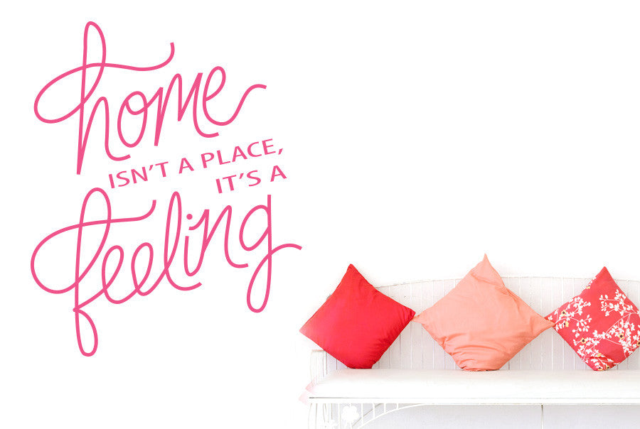 Home Isnt A Place Its A Feeling Script Wall Sticker Cut It Out Wall