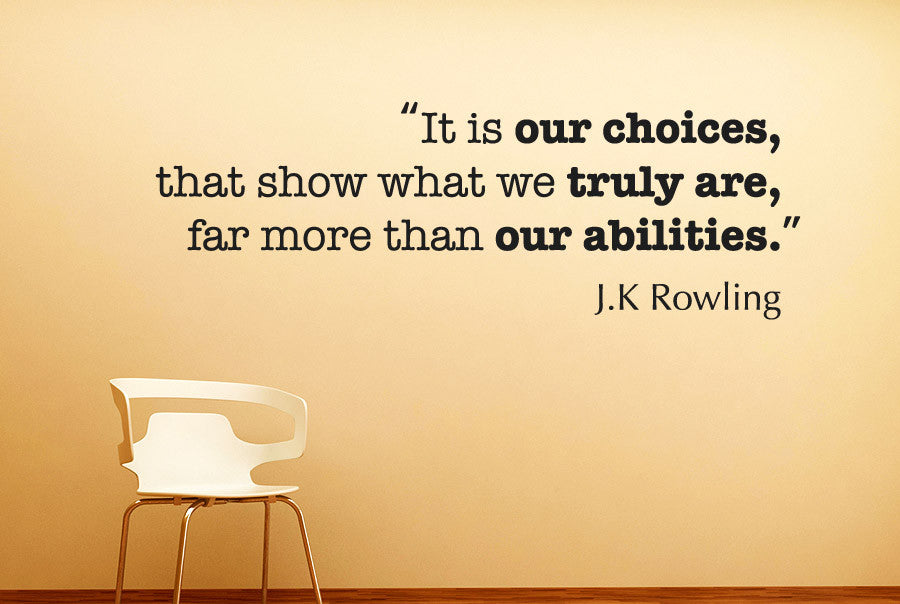 Our choice. It is our choices that show what we truly are, far more than our abilities.. It is our choices that show us who we truly are.