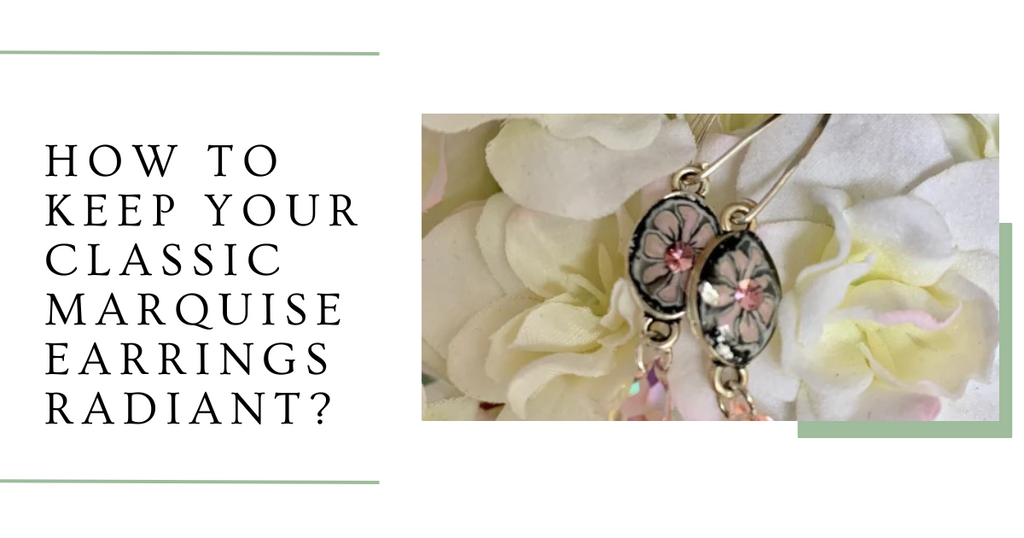 How to Keep Your Classic Marquise Earrings Radiant?