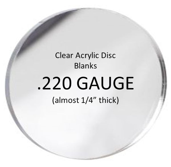BULK PACKED- Custom Clear Acrylic Round Blanks, .220 thick