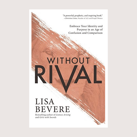 "Witout Rival: Embrace Your Identity and Purpose in an Age of Confusion and Comparison" by Lisa Bevere book cover.