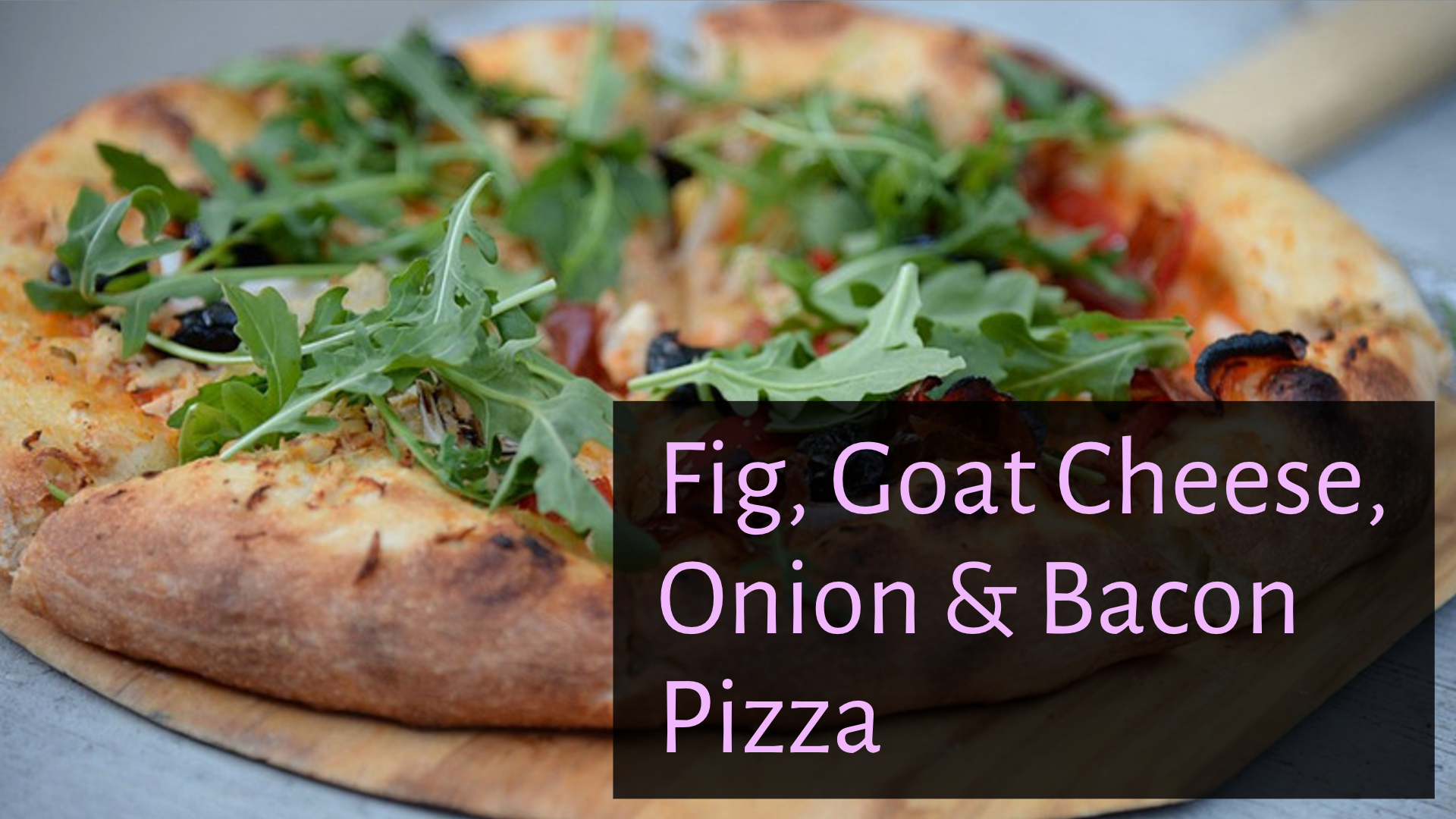  Fig, Goat Cheese, Onion & Bacon Pizza