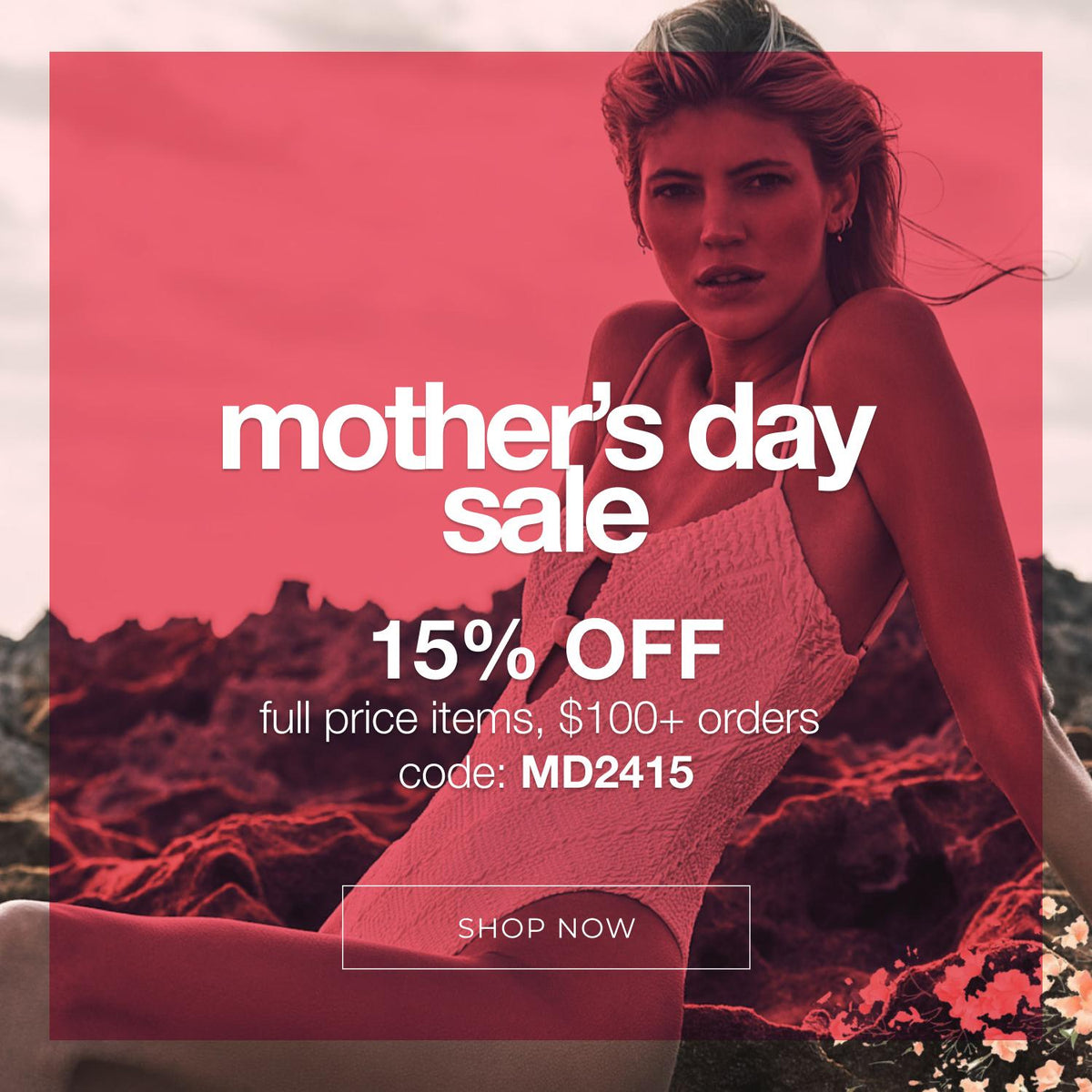 Mother's Day Sale - 15% off full price items, $100+ orders, code: MD2415