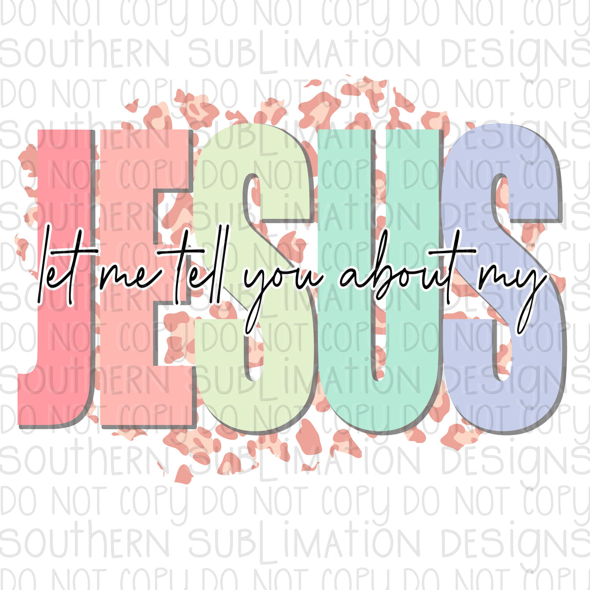 Let Me Tell You About My Jesus Southern Sublimation Transfers