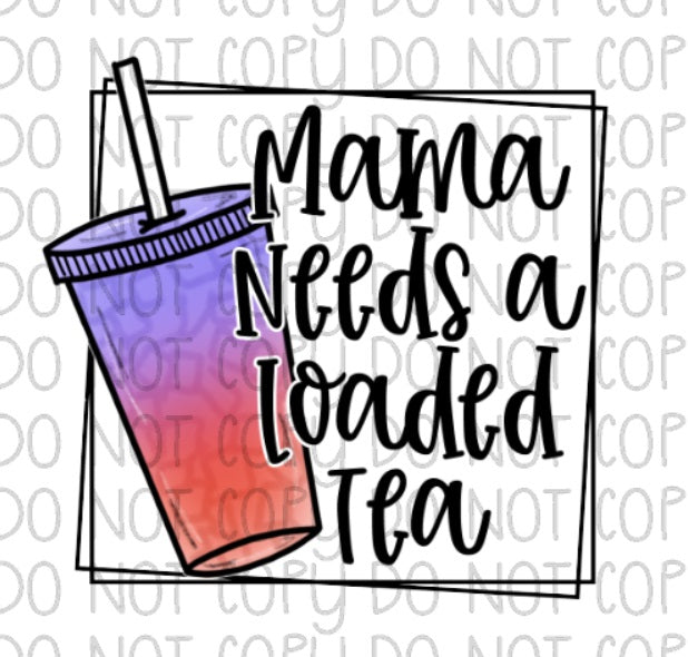 Mama needs a loaded tea – Southern Sublimation Transfers & Digital Designs