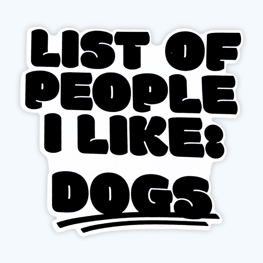 'Sticker with text 'List of people I like: DOGS' on a white background.'