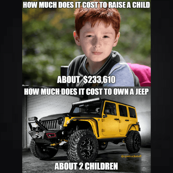 Funny Jeep Wrangler Meme Cost To Raise A Child verse owning a Jeep