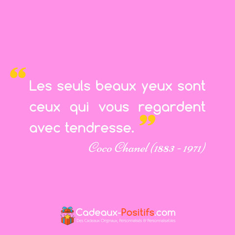 Citation Amour - Coco Chanel : "Les seuls beaux yeux sont ceux qui vous regardent avec tendresse."