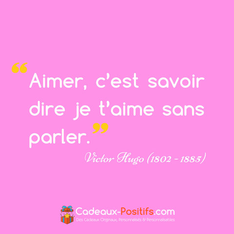 Citation Amour - Victor Hugo : "Aimer, c'est savoir dire je t'aime sans parler."