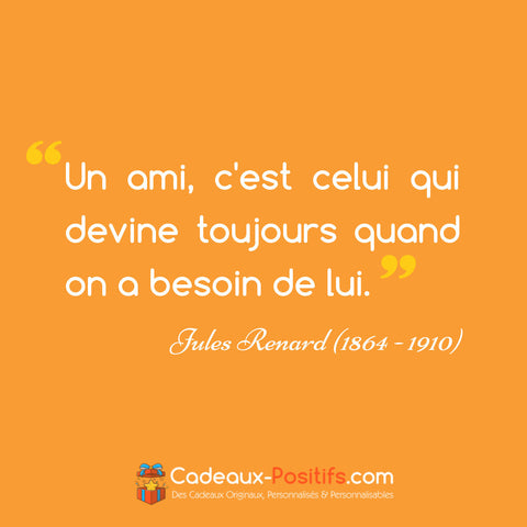 Citation Amitiés - Un ami, c'est celui qui devine toujours quand on a besoin de lui.