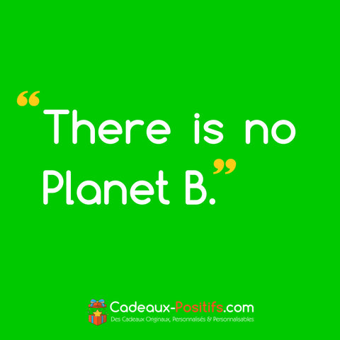 Slogan écolo : There is no Planet B.