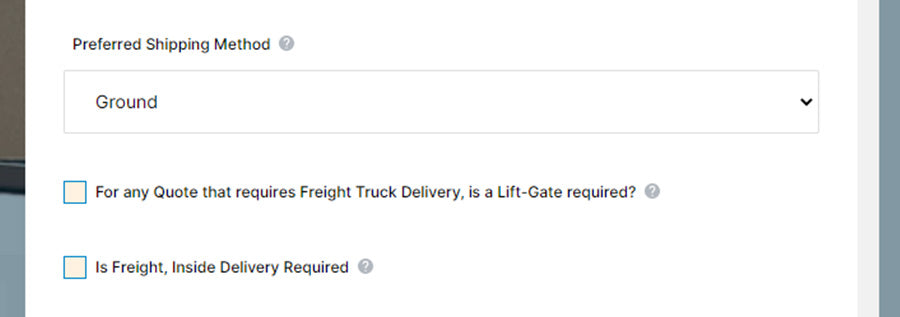 Let us know the shipping method you prefer. We ship products via UPS, FedEx and Freight. If you need a quicker delivery method let us know or if you need special services for a freight shipment please mark those on the form.