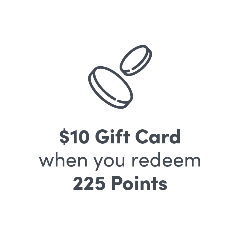 $10 Gift Card when you redeem 225 points