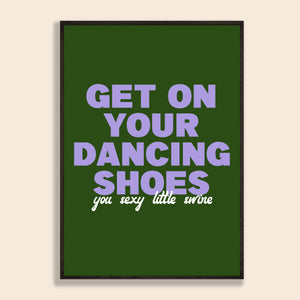 Get On Your Dancing Shoes Print